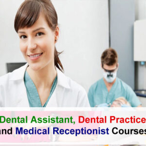 Dental Assistant, Dental Practice Administration, and Medical Receptionist Courses