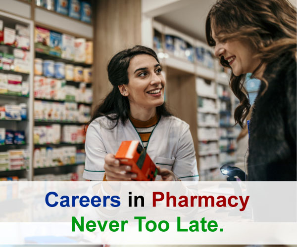 Careers in pharmacy Never Too Late